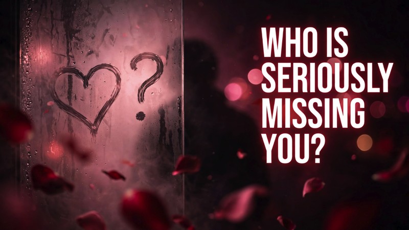 Who Is Seriously Missing You?